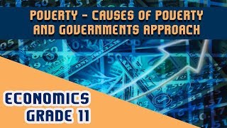 Economics Chapter 4 | Part 5 | Poverty - Causes of Poverty and Governments Approach