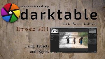 darktable ep 011 - Using Presets and Styles