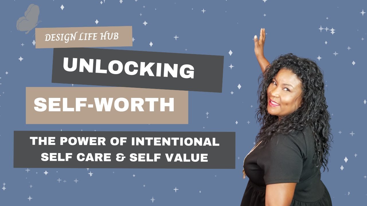 Unlocking Self-Worth: The Power of Intentional Self Care & Self Value ...