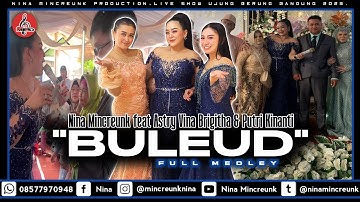 BULEUD FULL MEDLEY || NINA MINCREUNK FEAT ASTRY VINA BRIGITHA & PUTRI KINANTI || NMPRO || 2023.