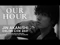 JIN AKANISHI ONLINE LIVE 2021 &ldquo;Our Hour&rdquo;