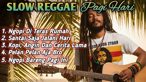 Slow Reggae Pagi Hari 2025 ☕ Lagu Santai Ngopi, Relaksasi, dan Teman Kerja untuk Menenangkan Hati