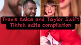 Travis Kelce and Taylor Swift Tiktok edits compilation