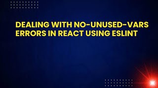 Dealing with no-unused-vars Errors in React Using ESLint
