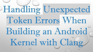 Handling Unexpected Token Errors When Building an Android Kernel with Clang