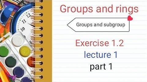 Groups and rings Ex 1.2 ( lecture 1 ) Part 1