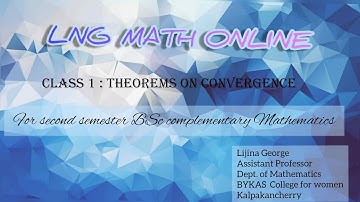 THEOREMS ON CONVERGENCE [CLASS 1](For second semester BSc complementary mathematics)