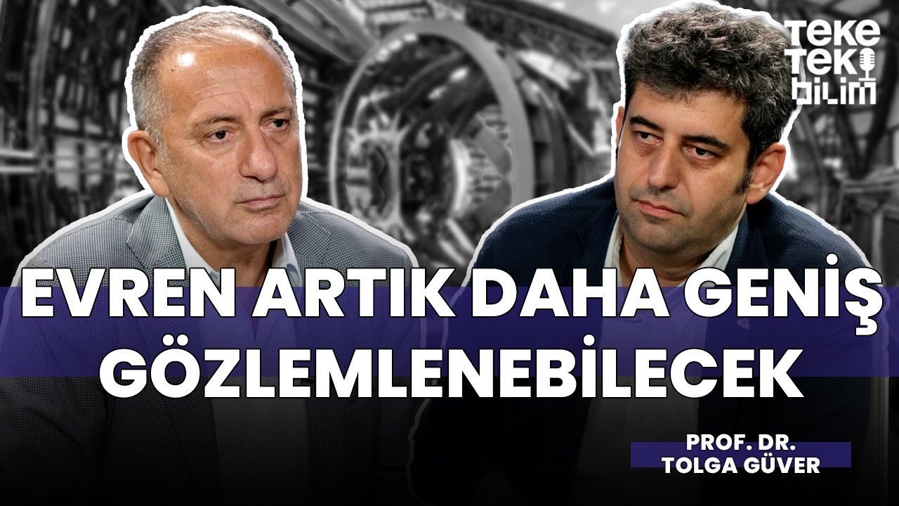 Evren artık daha geniş gözlemlenebilecek / Prof.Dr Tolga Güver & Fatih Altaylı - Teke Tek Bilim