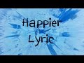 Happier  ed sheeran lyric