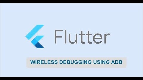 Flutter Wireless Debugging on Android using ADB
