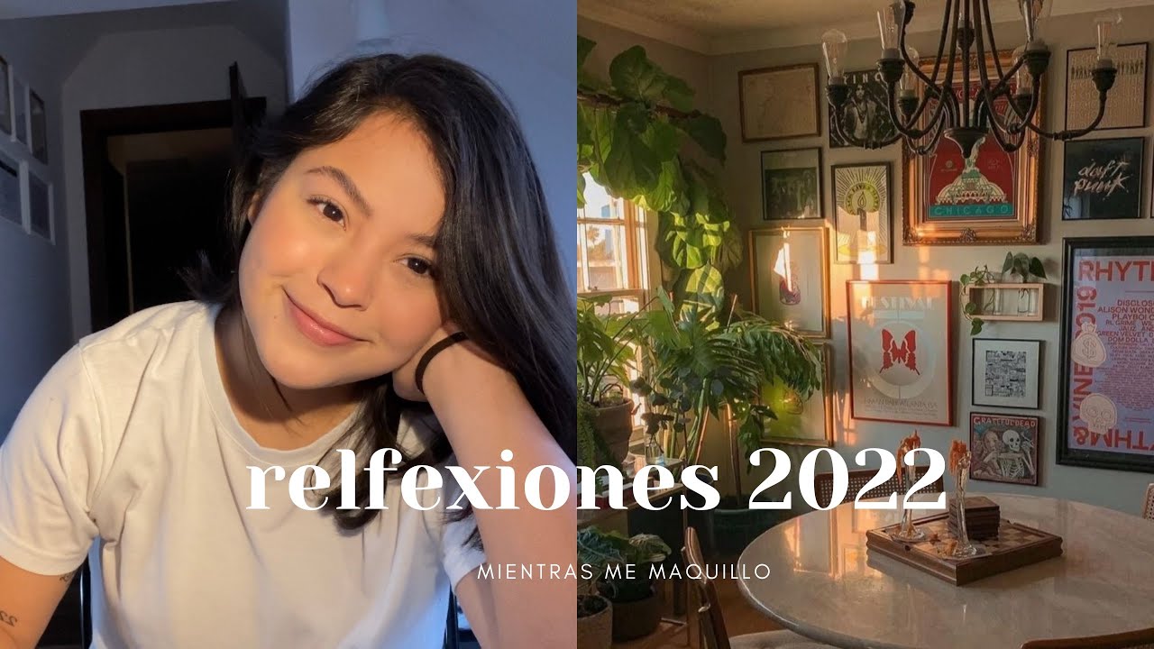 reflexionando mi 2022 mientras me maquillo | alynn miranda