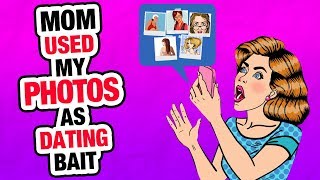 r/JustNoFamily - Mom used my photos as DATING bait...