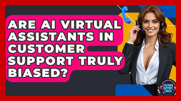 Are AI Virtual Assistants In Customer Support Truly Biased? - Customer Support Coach
