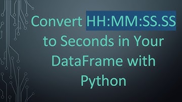 Convert HH:MM:SS.SS to Seconds in Your DataFrame with Python