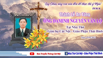 [Trực Tuyến]Nghi Thức Truy Điệu & Thánh Lễ An Táng  ông Trưởng Đaminh Nguyễn Văn Lộ - Giáo họ Cát Nộ