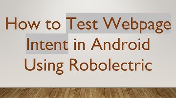 How to Test Webpage Intent in Android Using Robolectric