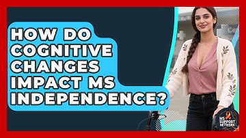 How Do Cognitive Changes Impact MS Independence? - MS Support Network