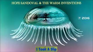 HOPE SANDOVAL &amp; THE WARM INVENTIONS - I Took A Slip