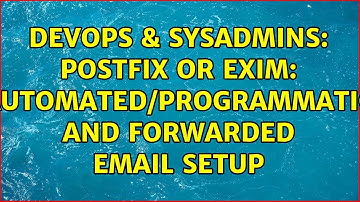 DevOps & SysAdmins: Postfix or exim: Automated/Programmatic and forwarded email setup