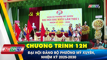 Đại hội Đảng bộ phường Mỹ Xuyên, nhiệm kỳ 2025-2030 | Cần Thơ TV