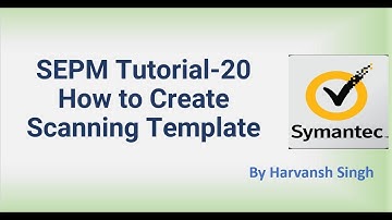 SEPM Tutorial 20 - How to create Scanning Template