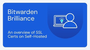 Bitwarden Brilliance: An overview of SSL Certs on Self-Hosted