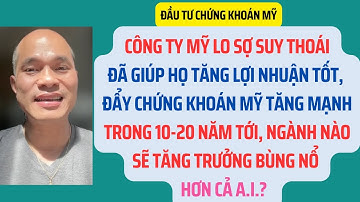Chứng khoán Mỹ tăng mạnh. 10-20 năm tới, ngành nào sẽ tăng trưởng bùng nổ hơn cả A.I.?