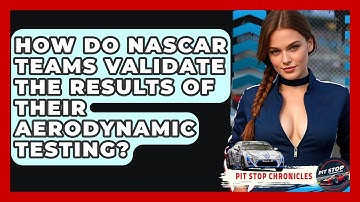 How Do NASCAR Teams Validate The Results Of Their Aerodynamic Testing? - Pit Stop Chronicles