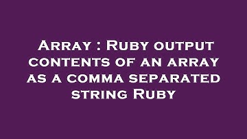 Array : Ruby output contents of an array as a comma separated string Ruby