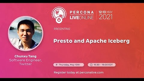 Chunxu Tang - Twitter - Presto and Apache Iceberg - Percona Live 2021