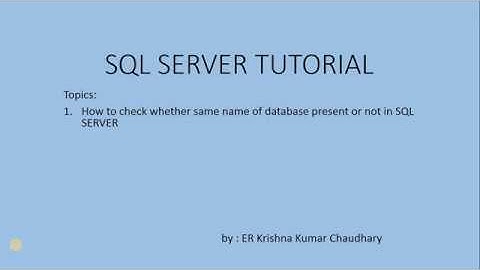 SQL SERVER TUTORIAL : How to check whether same name of database present or not in SQL SERVER
