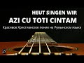 AZI CU TOTI CINTAM  Красивое Христианское пение на Румынском языке