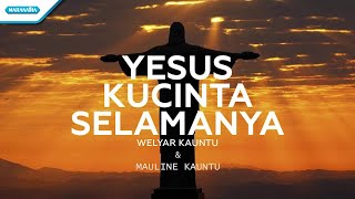 Yesus Kucinta Selamanya - Welyar & Mauline Kauntu (with lyric)