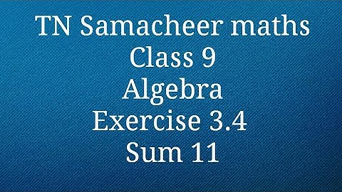 Sum 11 Exercise 3.4 Algebra Class 9 Tamilnadu Samacheer maths Nithyaganesh Maths