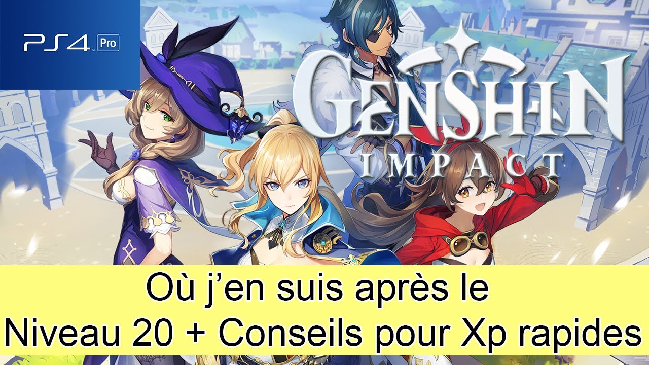 Où j'en suis ? + Conseils Xp rapides - Genshin Impact - Ps4 Pro - Fr