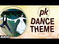 'PK Dance Theme' FULL AUDIO | PK | Aamir Khan | Anushka Sharma | T-series