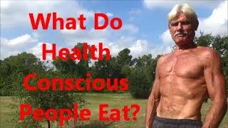 What Do Health Conscious People Eat?