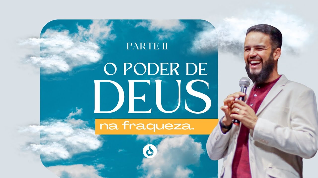 O Poder de Deus na fraqueza - PARTE II - Pr. Gilson Nunes