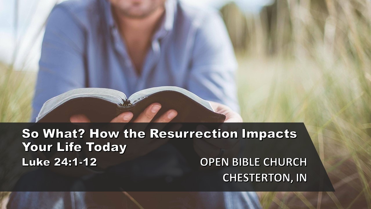 So What? How the Resurrection Impacts Your Life Today - Luke 24:1-12 ...