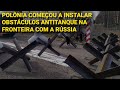 Polônia começou a instalar obstáculos antitanque na fronteira com a Rússia