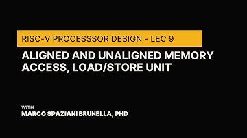 RISC-V Processor Design Course - Lec 9 - Aligned and Unaligned Memory Access, Load/Store Unit