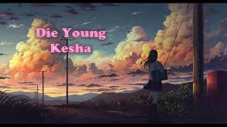 Die Young - Kesha (slowed + reverb)