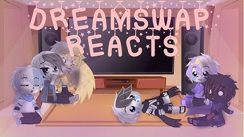 •Dreamswap Reacts• (Part 1)