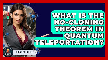What Is The No-Cloning Theorem In Quantum Teleportation? - Strange Science HQ