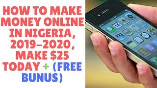 How to make money online in nigeria, 2019-2020, $25 today + (free
bunus)