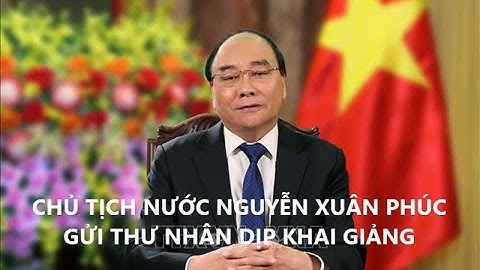Thư của Chủ tịch nước Nguyễn Xuân Phúc nhân dịp khai giảng năm học mới 2021 - 2022
