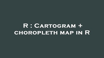 R : Cartogram + choropleth map in R