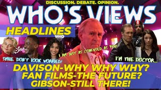WHO'S VIEWS HEADLINES: DAVISON ASKS WHY?/MILLIE GIBSON/FAN FILMS - DOCTOR WHO LIVE