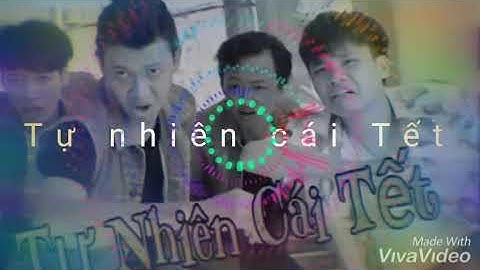 TỰ Nhiên Cái Tết MV 4K . Xuân Nghị , Trung Ruồi , Mạc Văn khoa