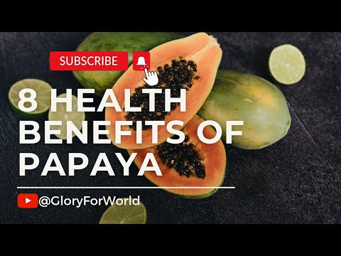 8 Health Benefits of Papaya by Glory For World
